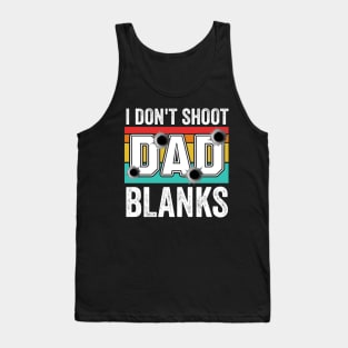 I Don't Shoot Blanks dad est 2024 Tank Top